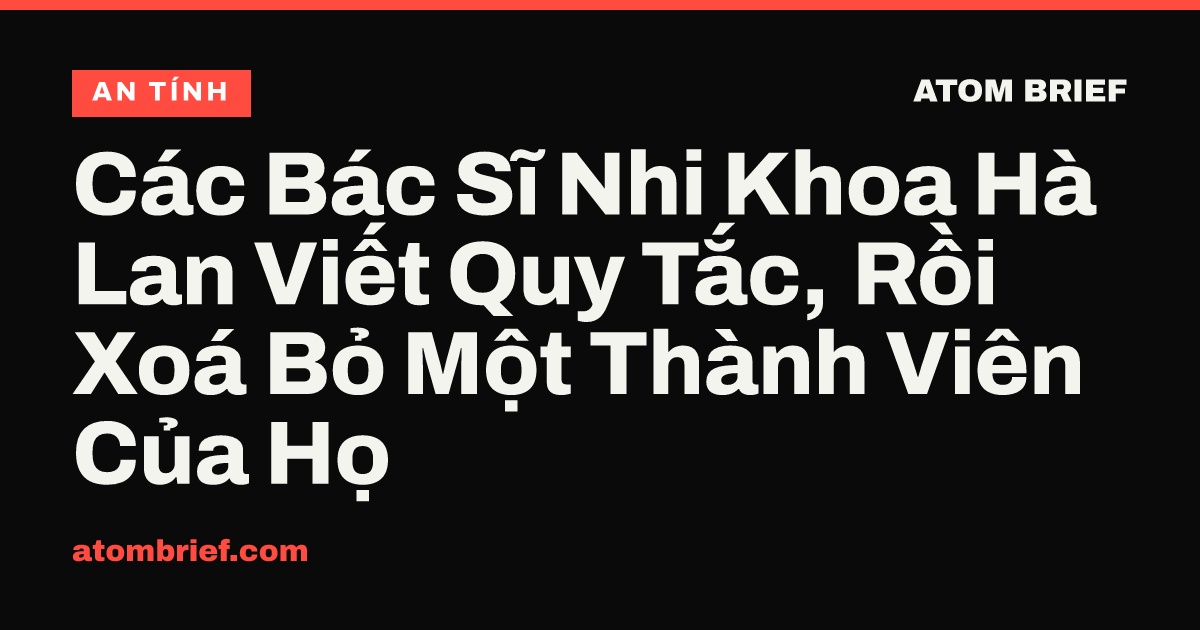 Các Bác Sĩ Nhi Khoa Hà Lan Viết Quy Tắc, Rồi Xoá Bỏ Một Thành Viên Của Họ