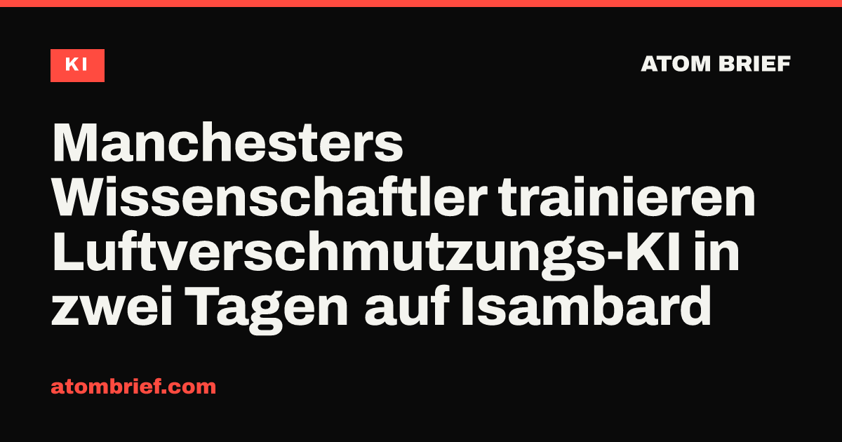 Manchesters Wissenschaftler trainieren Luftverschmutzungs-KI in zwei Tagen auf Isambard