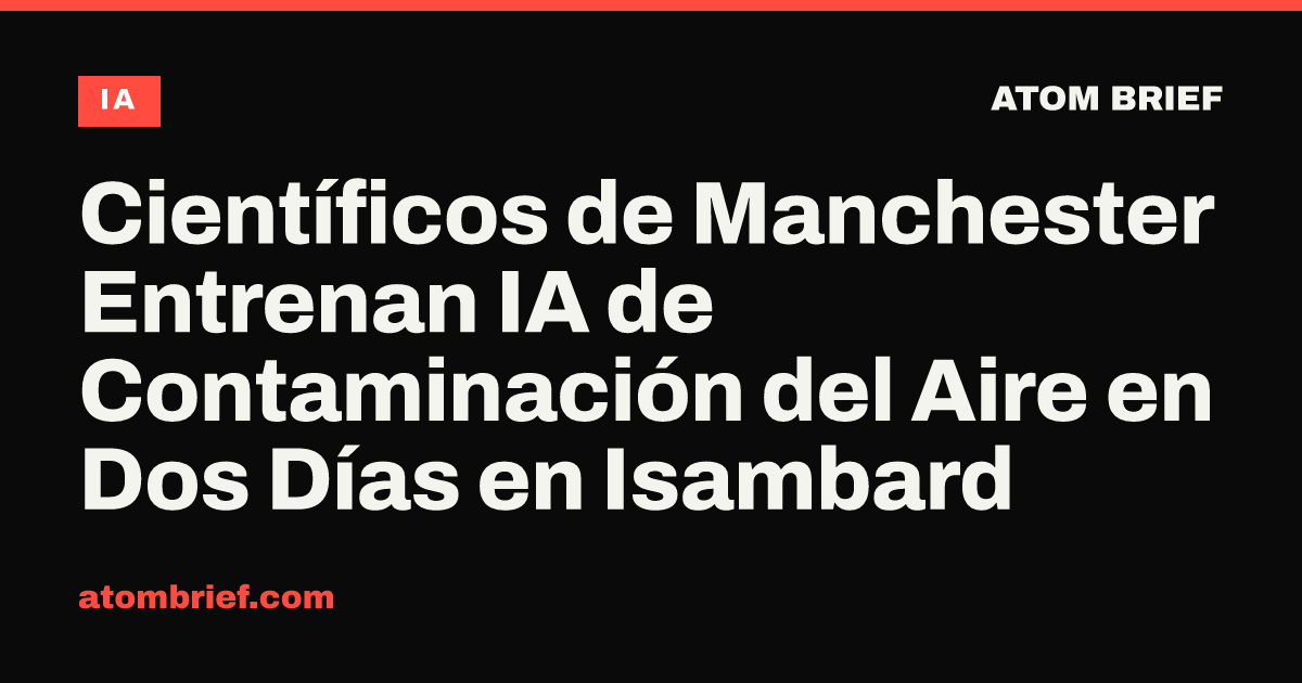 Científicos de Manchester Entrenan IA de Contaminación del Aire en Dos Días en Isambard