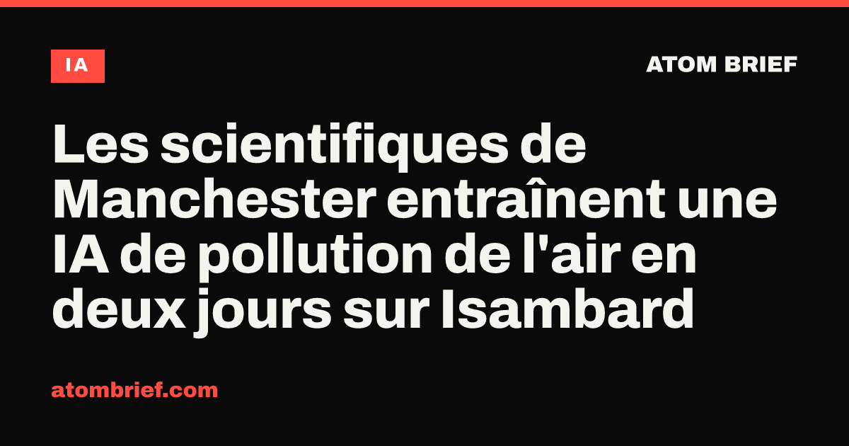 Les scientifiques de Manchester entraînent une IA de pollution de l'air en deux jours sur Isambard