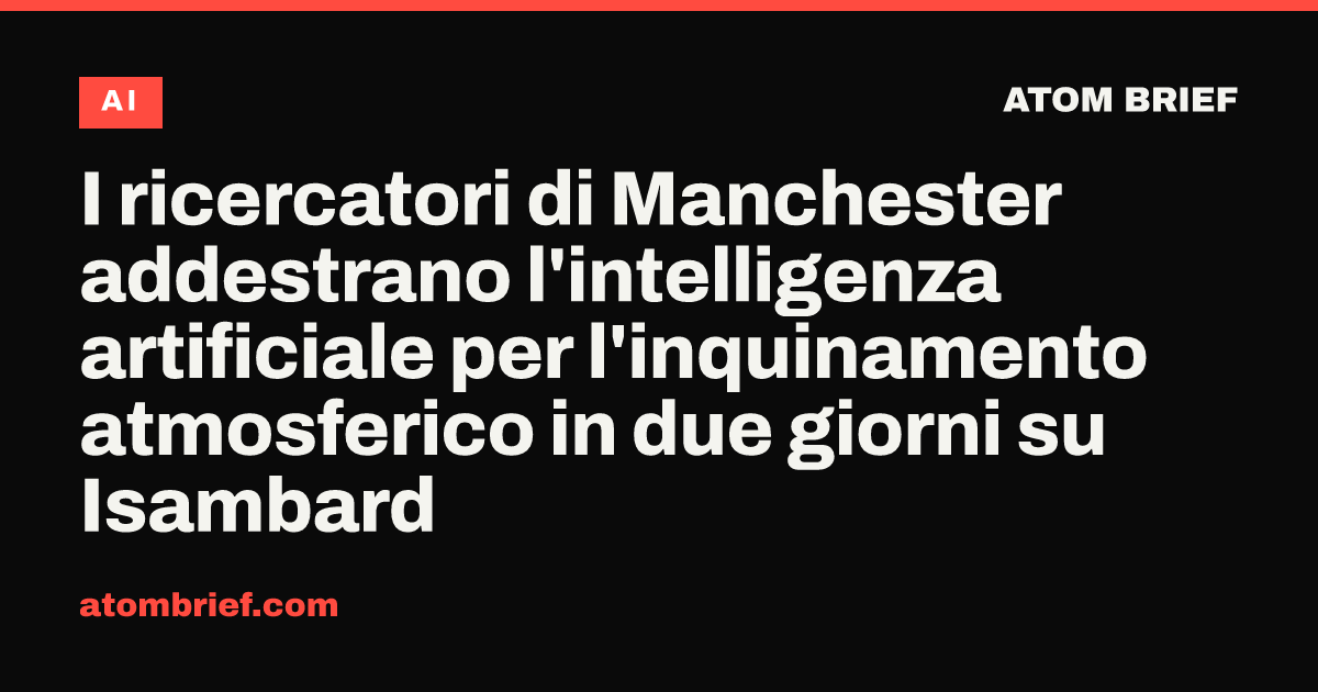 I ricercatori di Manchester addestrano l'intelligenza artificiale per l'inquinamento atmosferico in due giorni su Isambard