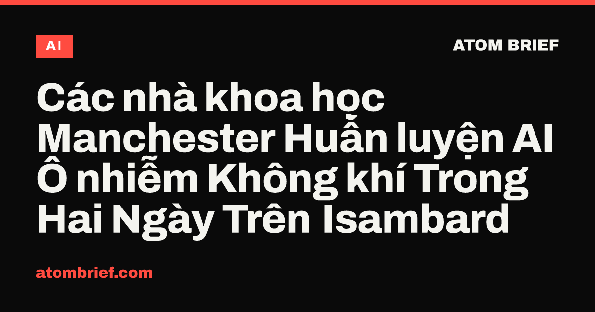 Các nhà khoa học Manchester Huấn luyện AI Ô nhiễm Không khí Trong Hai Ngày Trên Isambard