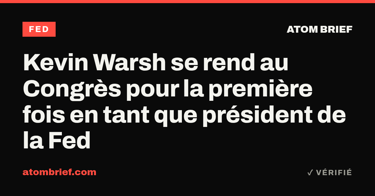 Kevin Warsh se rend au Congrès pour la première fois en tant que président de la Fed