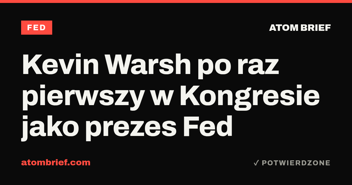 Kevin Warsh po raz pierwszy w Kongresie jako prezes Fed