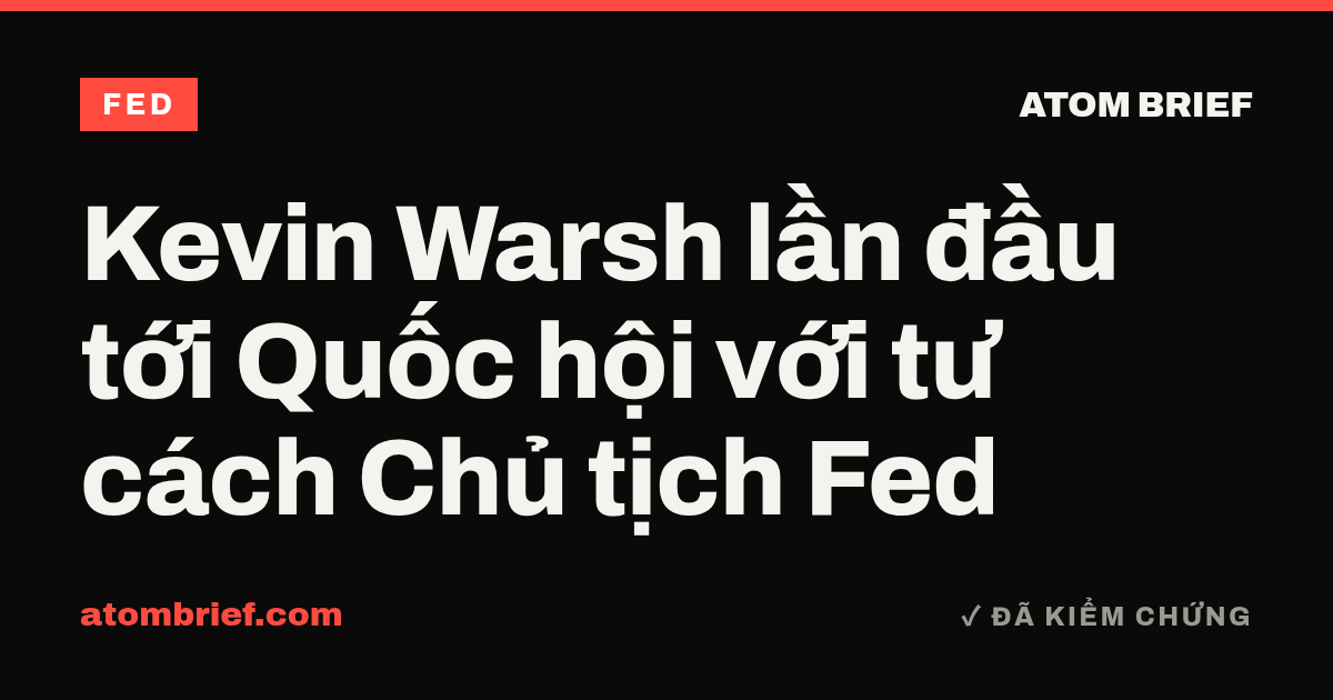 Kevin Warsh lần đầu tới Quốc hội với tư cách Chủ tịch Fed