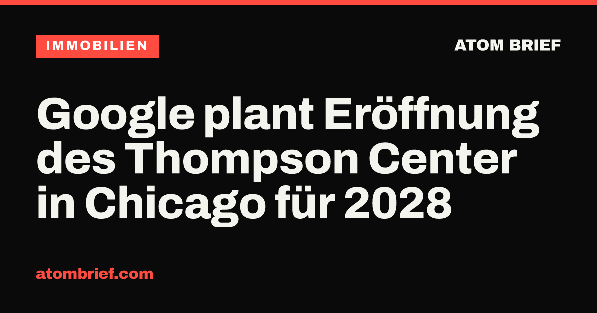 Google plant Eröffnung des Thompson Center in Chicago für 2028