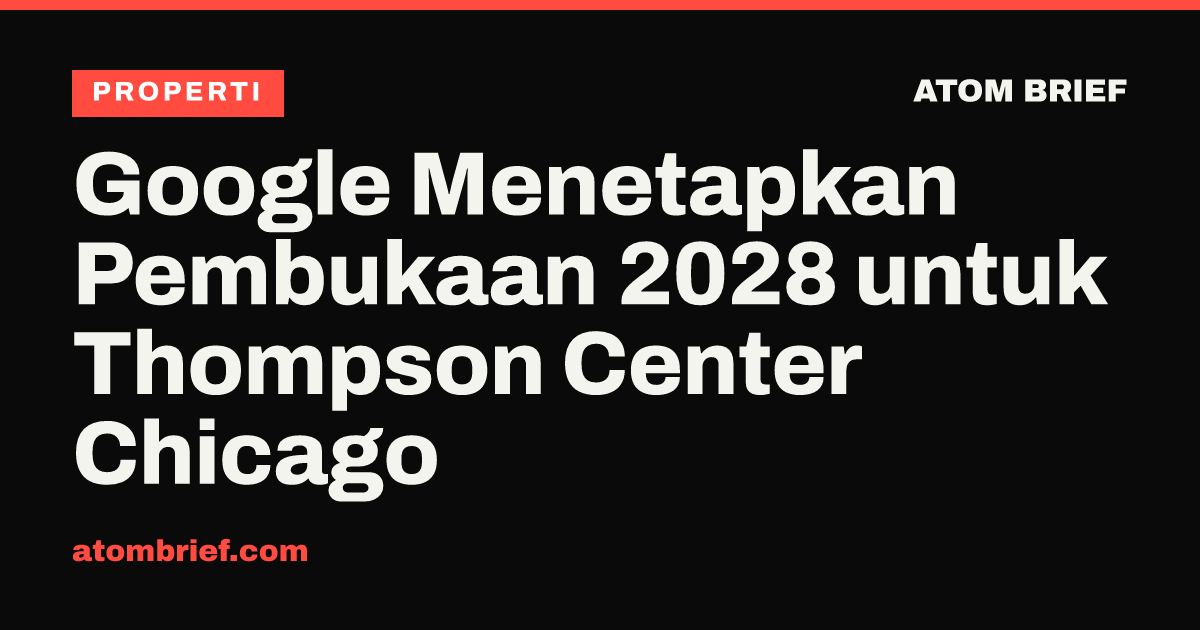 Google Menetapkan Pembukaan 2028 untuk Thompson Center Chicago
