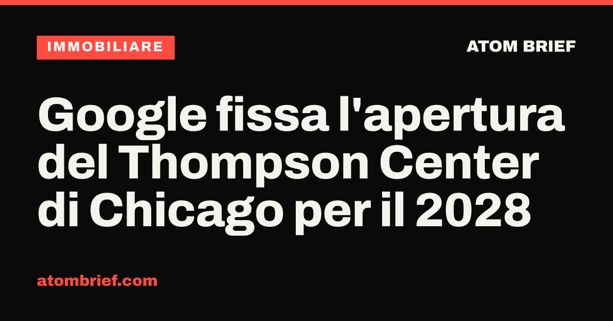 Google fissa l'apertura del Thompson Center di Chicago per il 2028