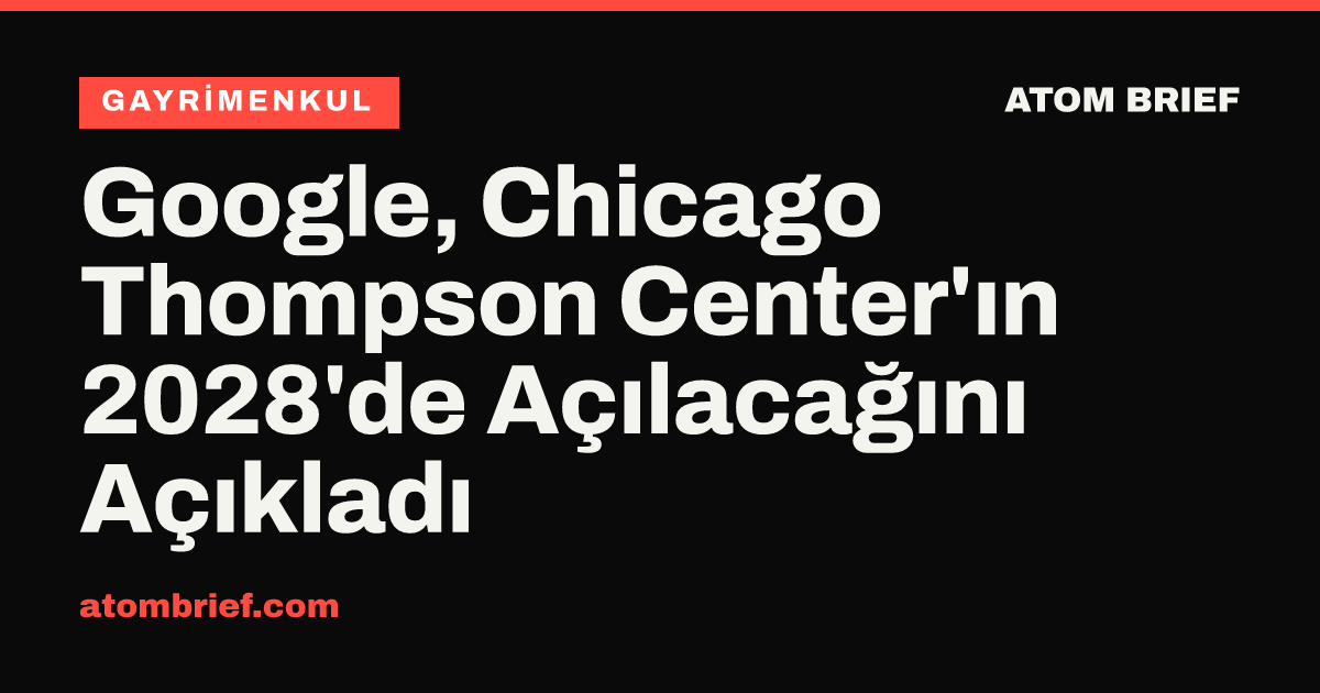 Google, Chicago Thompson Center'ın 2028'de Açılacağını Açıkladı