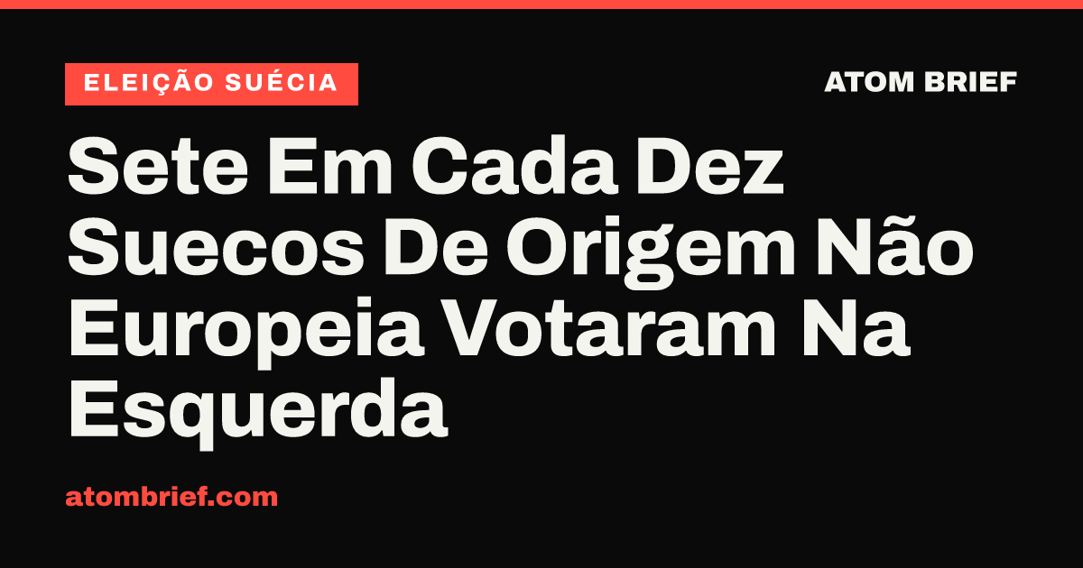 Sete Em Cada Dez Suecos De Origem Não Europeia Votaram Na Esquerda