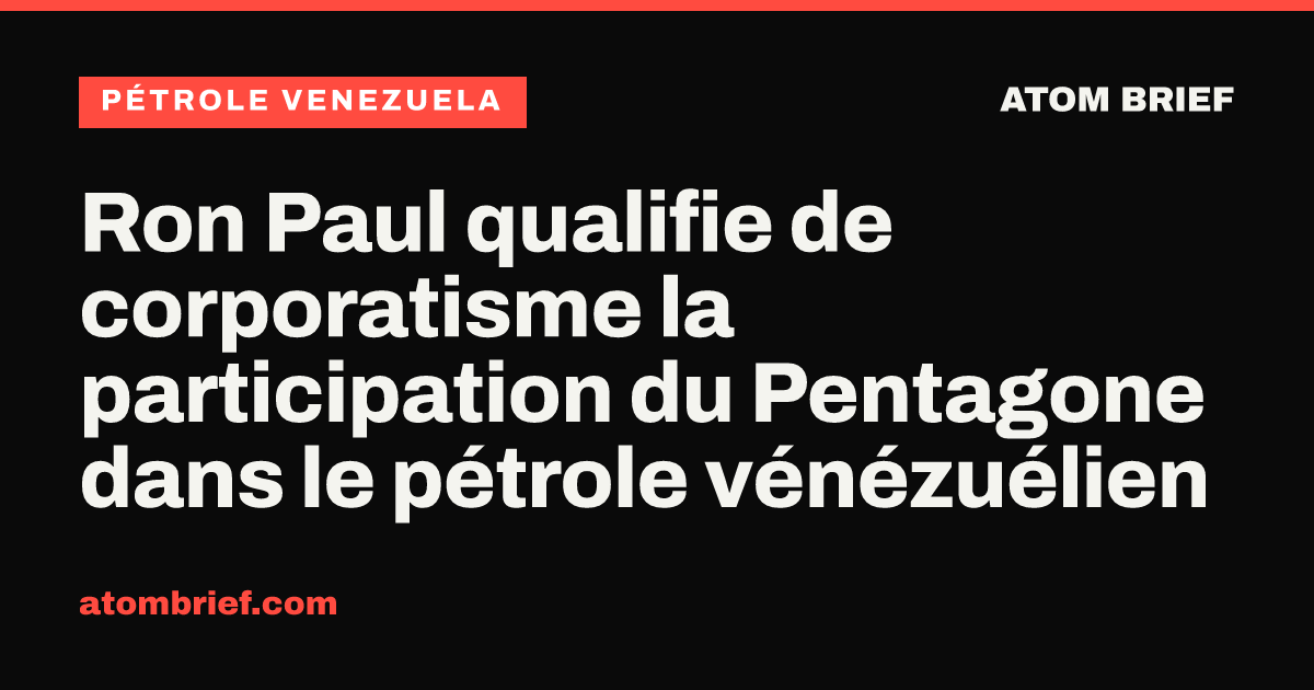 Ron Paul qualifie de corporatisme la participation du Pentagone dans le pétrole vénézuélien