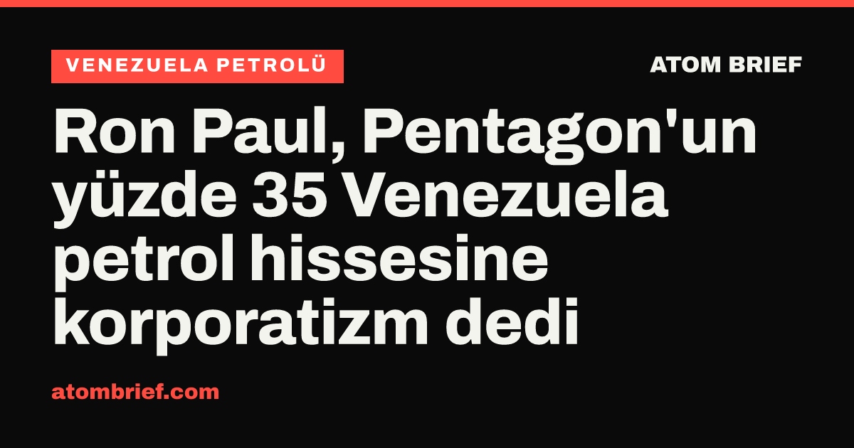 Ron Paul, Pentagon'un yüzde 35 Venezuela petrol hissesine korporatizm dedi