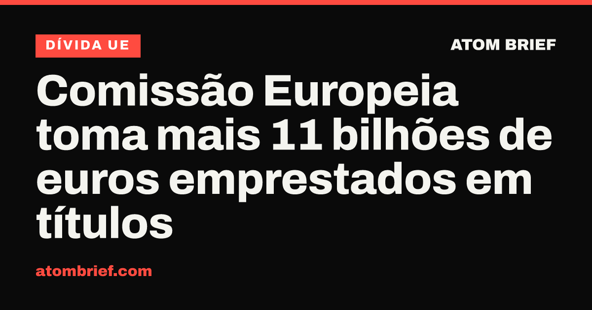 Comissão Europeia toma mais 11 bilhões de euros emprestados em títulos