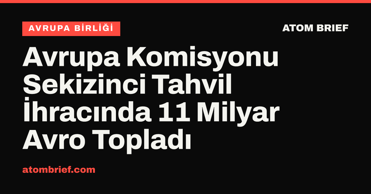 Avrupa Komisyonu Sekizinci Tahvil İhracında 11 Milyar Avro Topladı