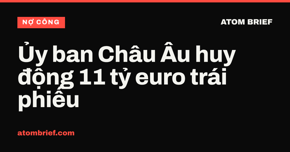 Ủy ban Châu Âu huy động 11 tỷ euro trái phiếu