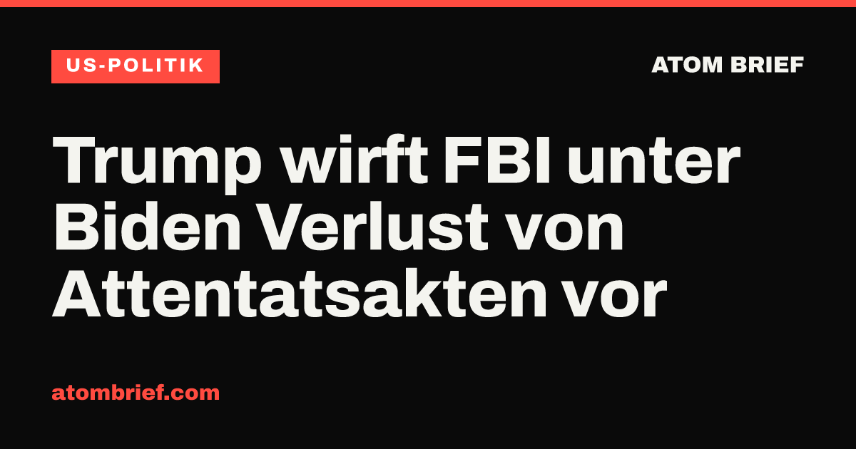 Trump wirft FBI unter Biden Verlust von Attentatsakten vor