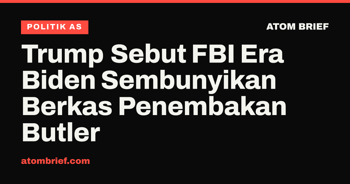 Trump Sebut FBI Era Biden Sembunyikan Berkas Penembakan Butler