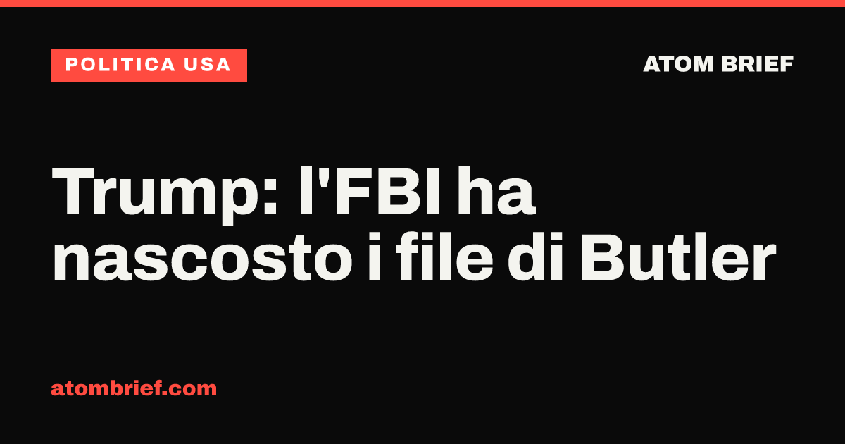 Trump: l'FBI ha nascosto i file di Butler