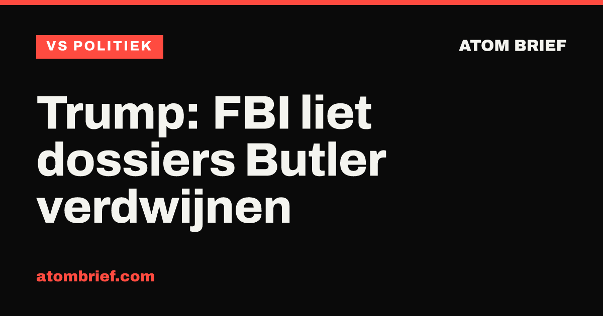 Trump: FBI liet dossiers Butler verdwijnen