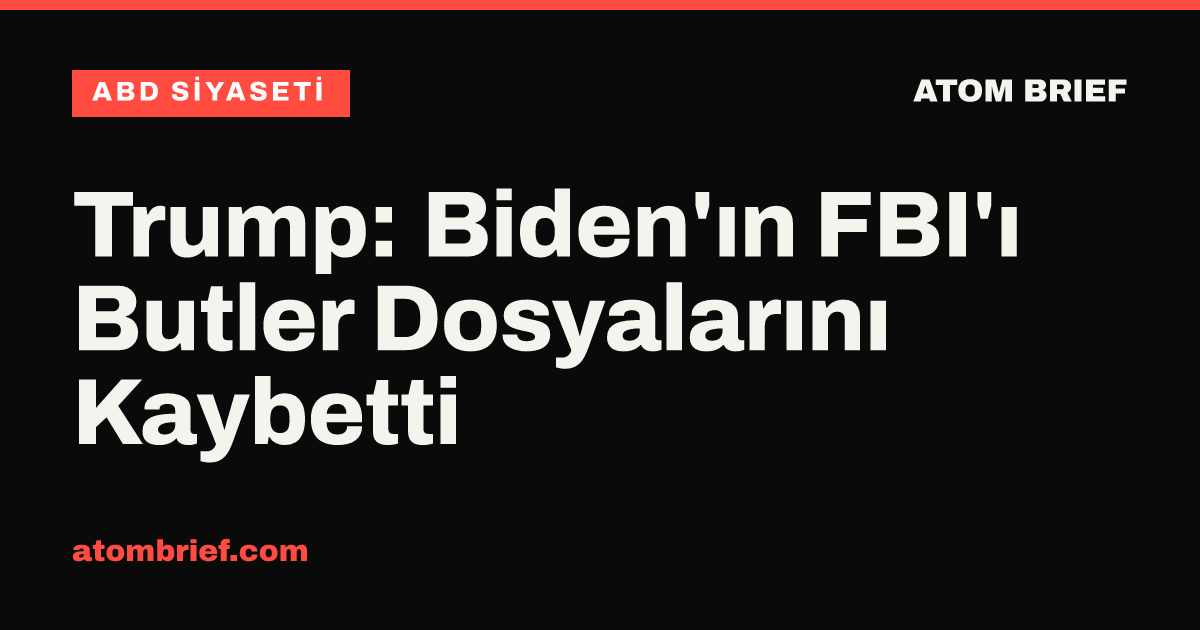 Trump: Biden'ın FBI'ı Butler Dosyalarını Kaybetti