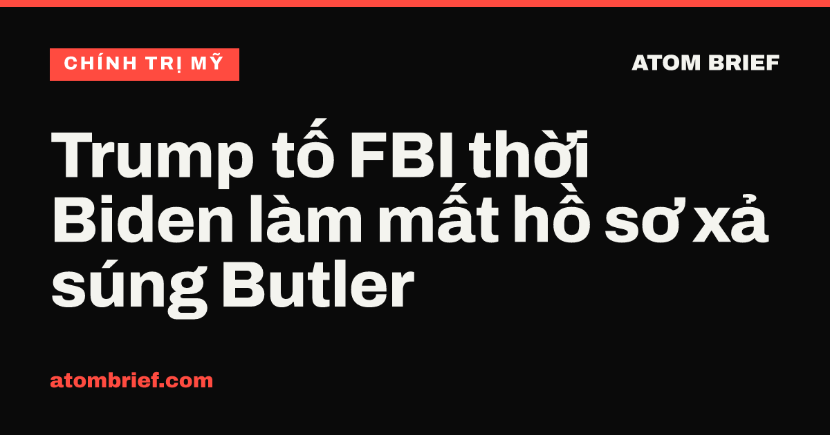 Trump tố FBI thời Biden làm mất hồ sơ xả súng Butler