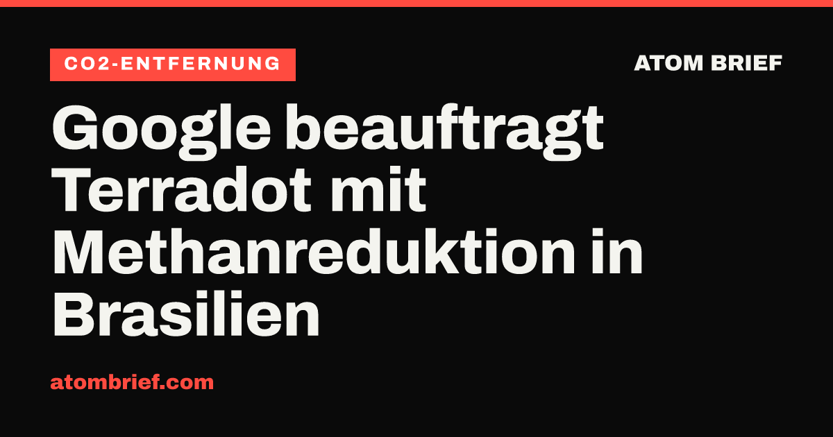 Google beauftragt Terradot mit Methanreduktion in Brasilien