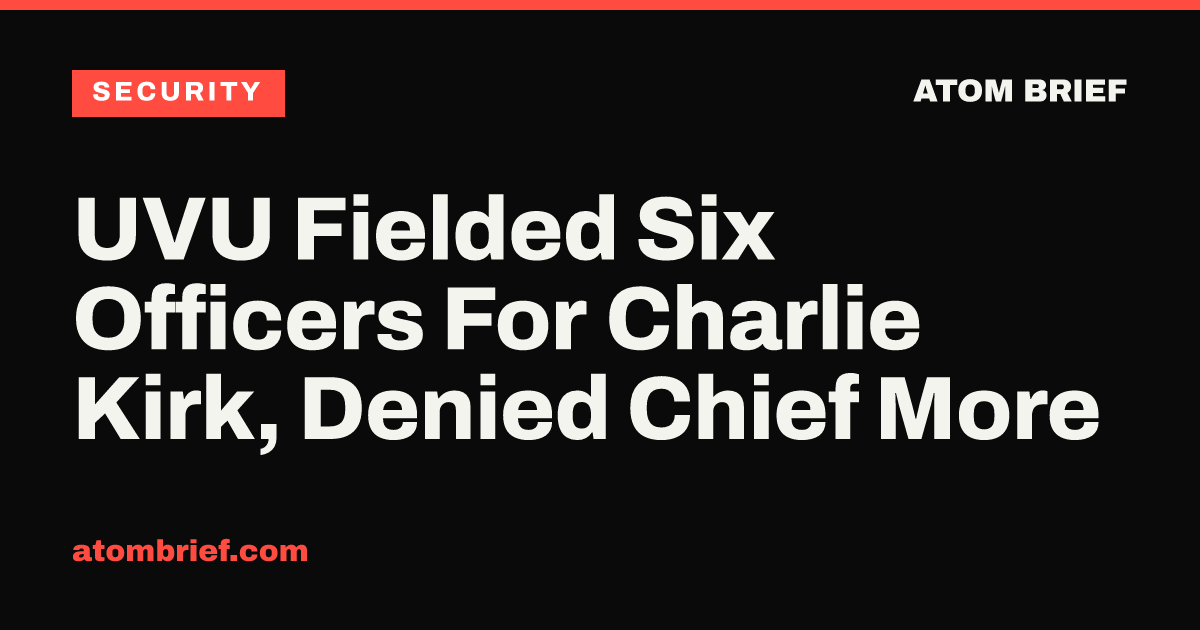 UVU Fielded Six Officers For Charlie Kirk, Denied Chief More
