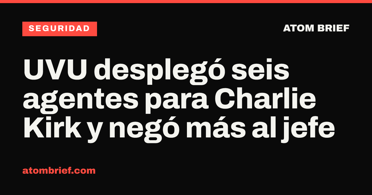 UVU desplegó seis agentes para Charlie Kirk y negó más al jefe