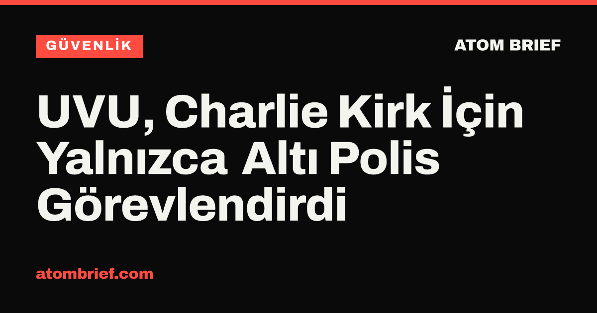 UVU, Charlie Kirk İçin Yalnızca Altı Polis Görevlendirdi