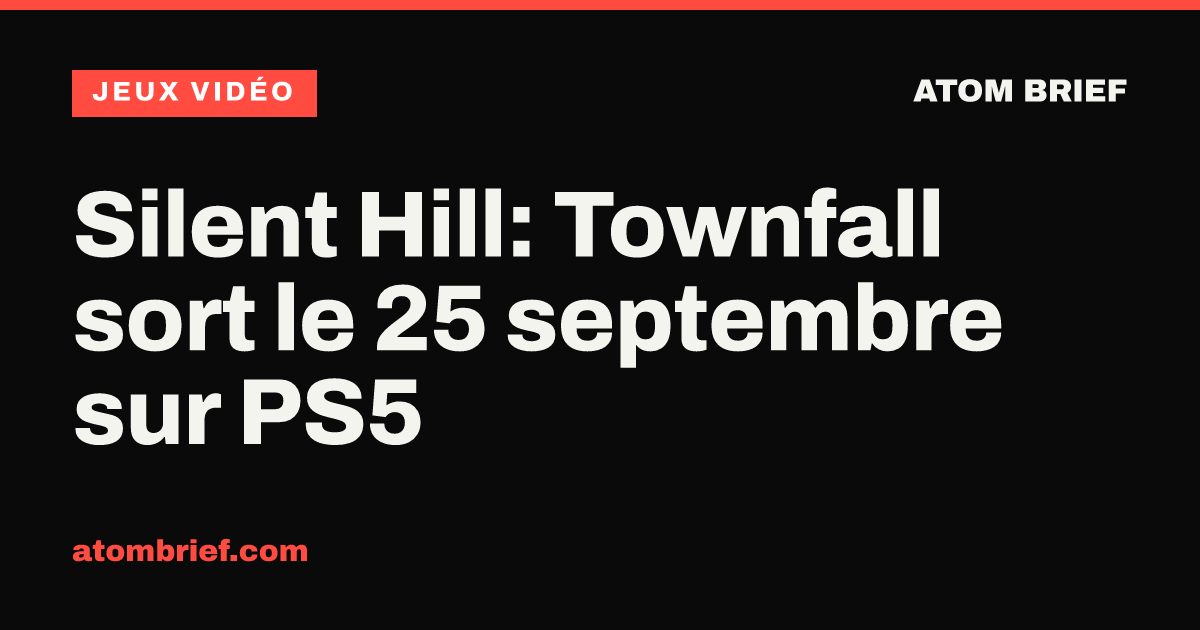 Silent Hill: Townfall sort le 25 septembre sur PS5