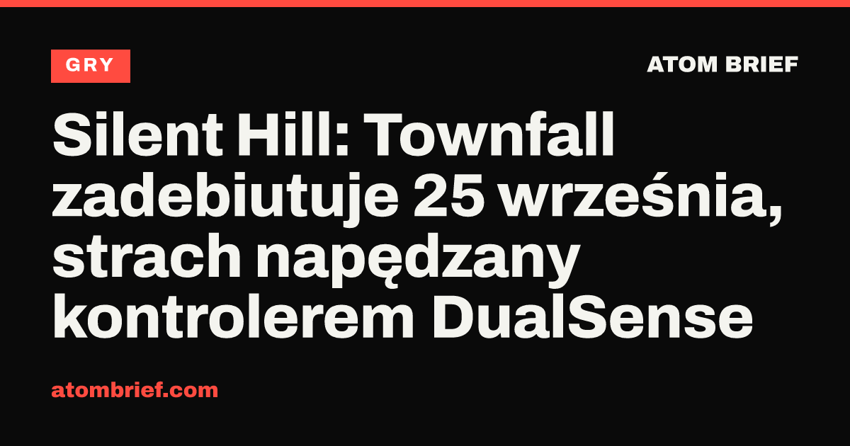 Silent Hill: Townfall zadebiutuje 25 września, strach napędzany kontrolerem DualSense