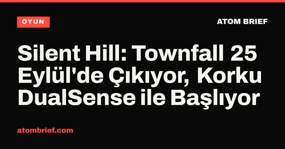Silent Hill: Townfall 25 Eylül'de Çıkıyor, Korku DualSense ile Başlıyor