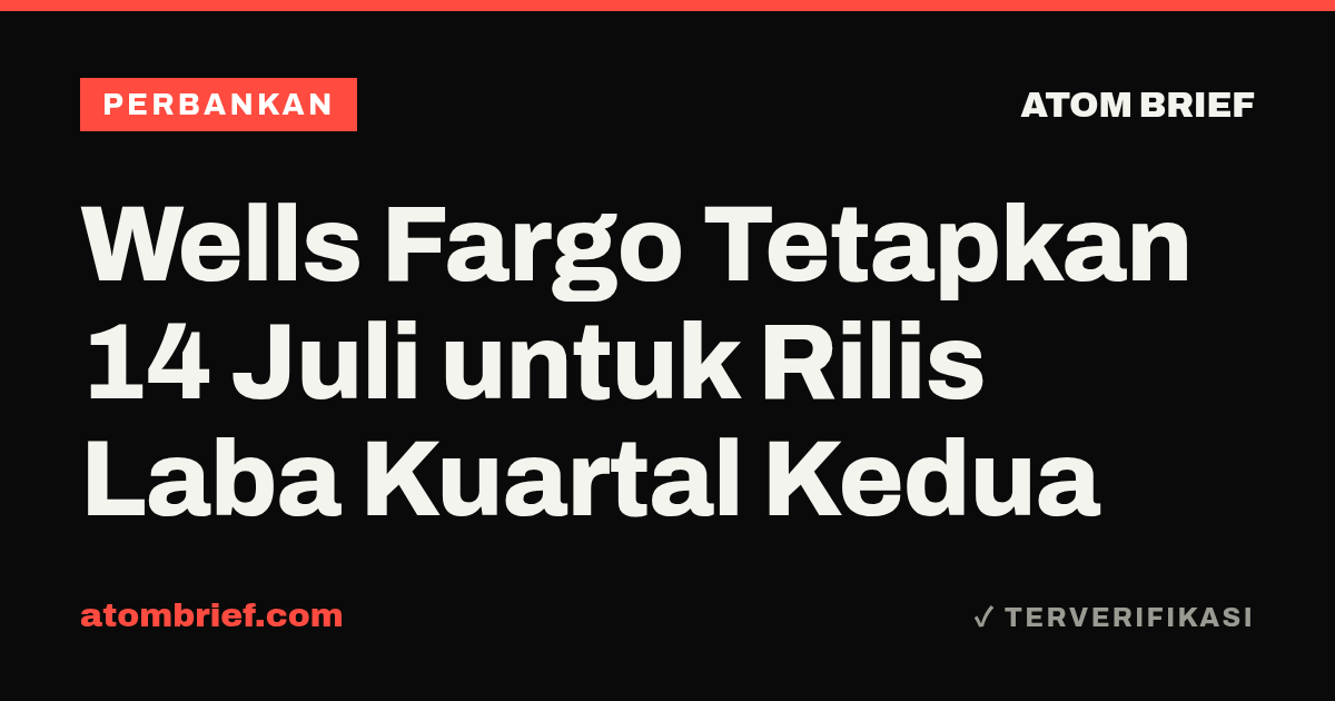 Wells Fargo Tetapkan 14 Juli untuk Rilis Laba Kuartal Kedua