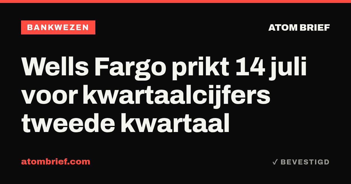 Wells Fargo prikt 14 juli voor kwartaalcijfers tweede kwartaal