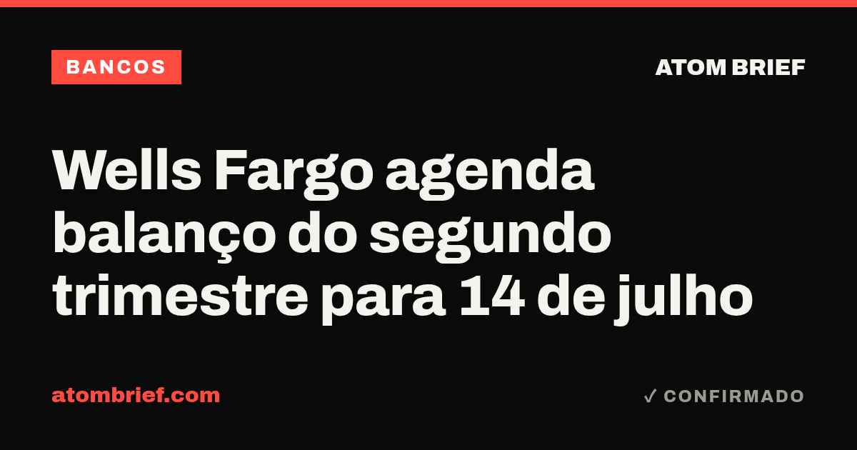 Wells Fargo agenda balanço do segundo trimestre para 14 de julho
