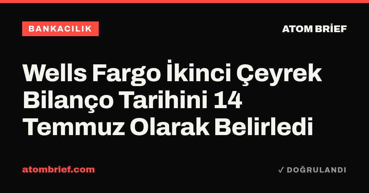 Wells Fargo İkinci Çeyrek Bilanço Tarihini 14 Temmuz Olarak Belirledi