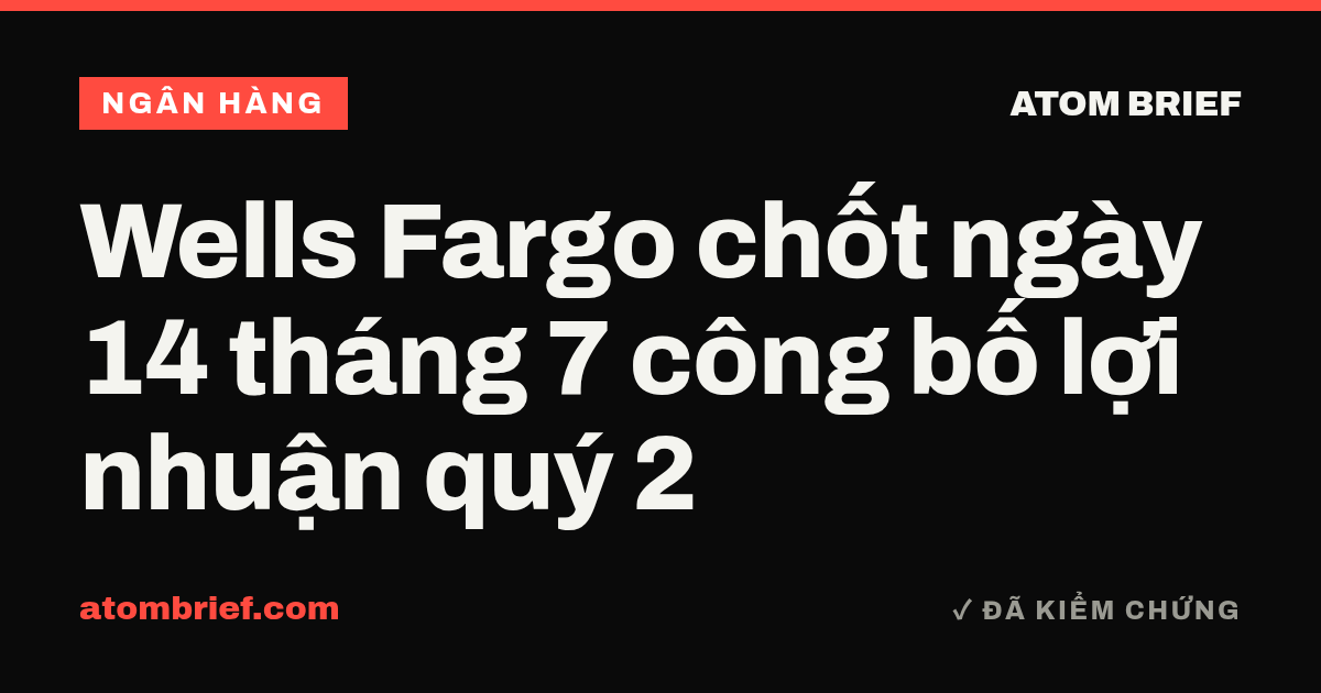 Wells Fargo chốt ngày 14 tháng 7 công bố lợi nhuận quý 2