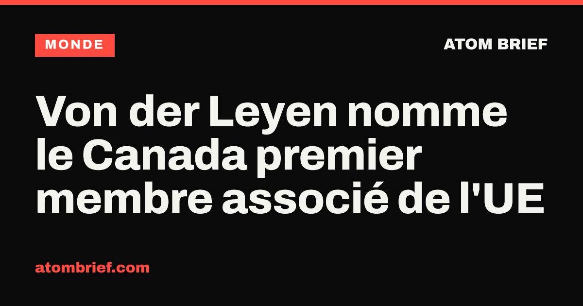Von der Leyen nomme le Canada premier membre associé de l'UE