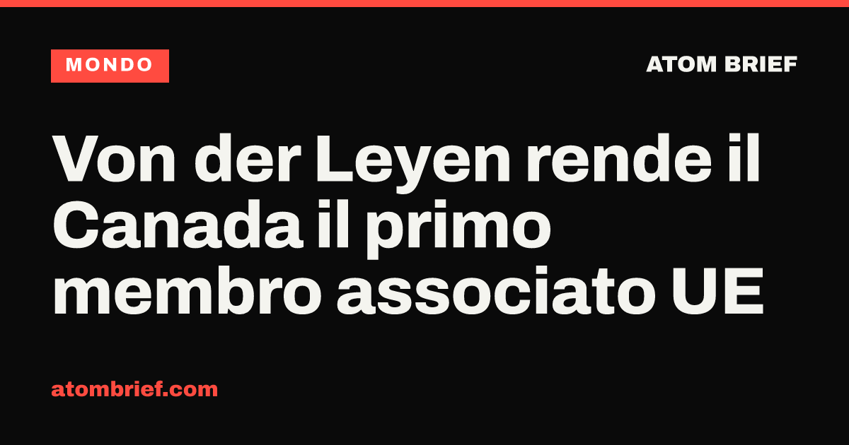 Von der Leyen rende il Canada il primo membro associato UE