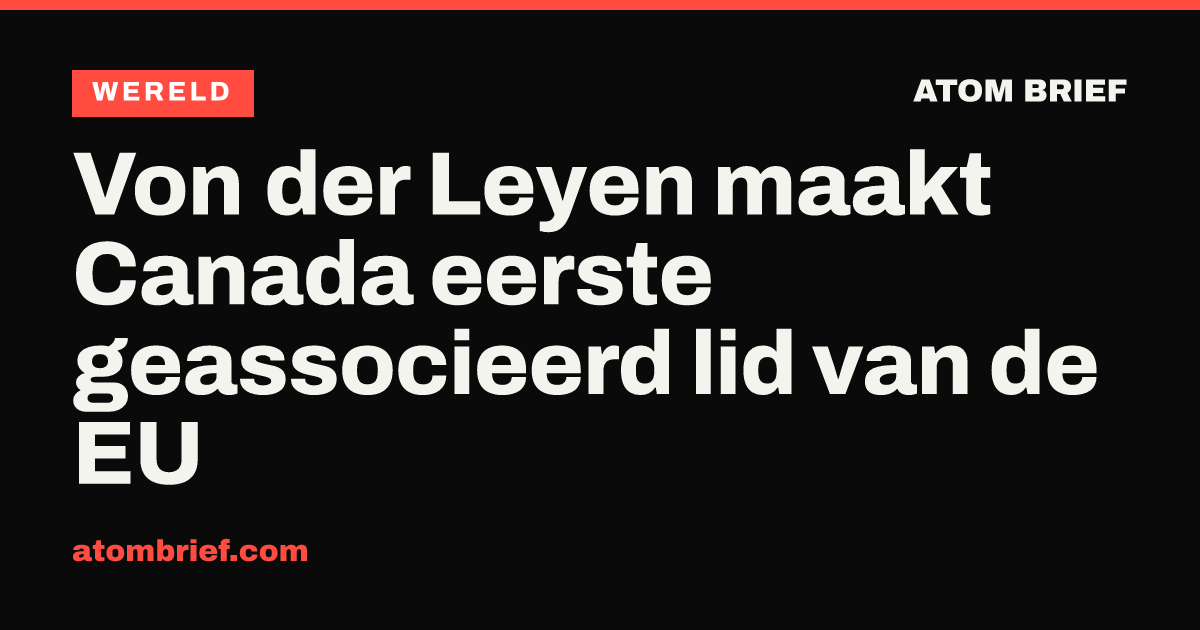 Von der Leyen maakt Canada eerste geassocieerd lid van de EU