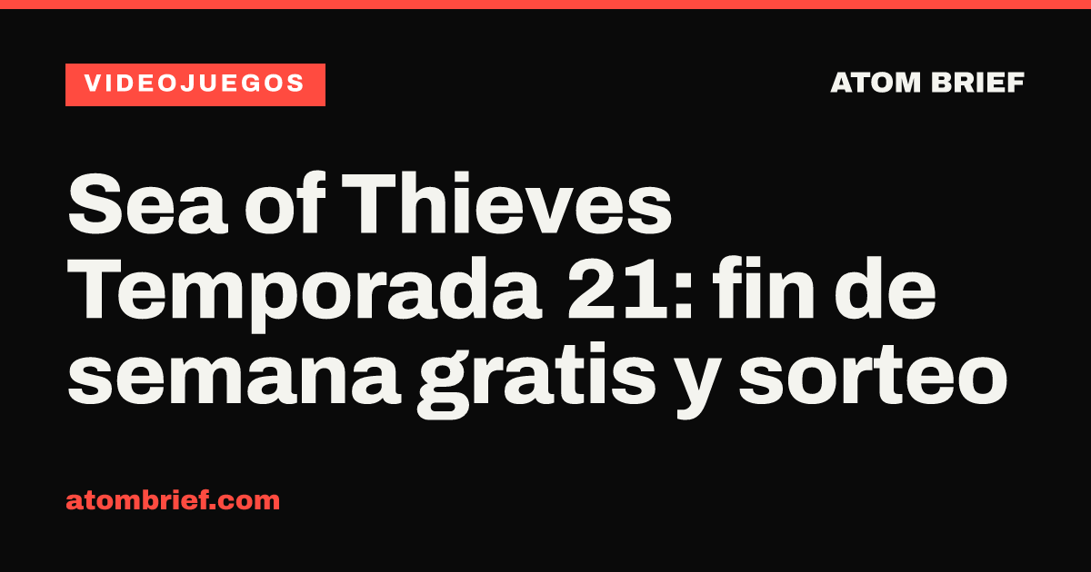 Sea of Thieves Temporada 21: fin de semana gratis y sorteo