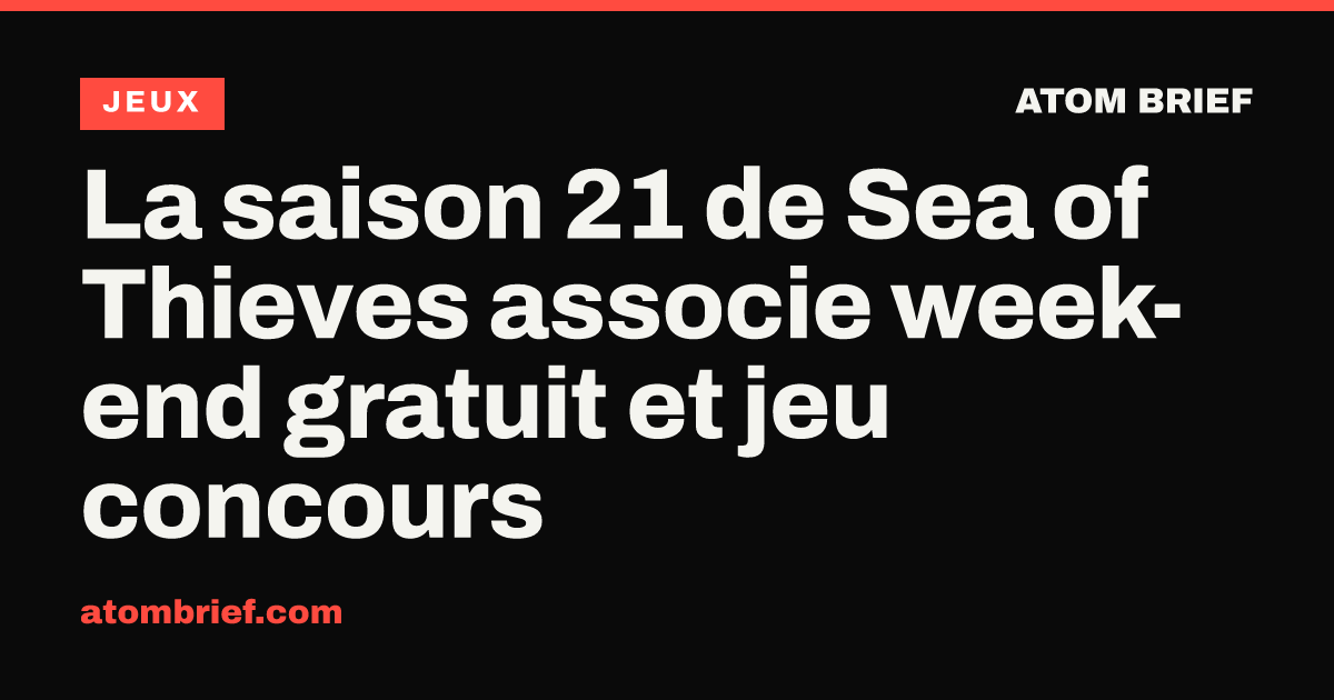 La saison 21 de Sea of Thieves associe week-end gratuit et jeu concours