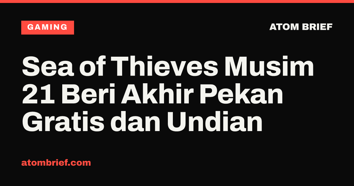 Sea of Thieves Musim 21 Beri Akhir Pekan Gratis dan Undian