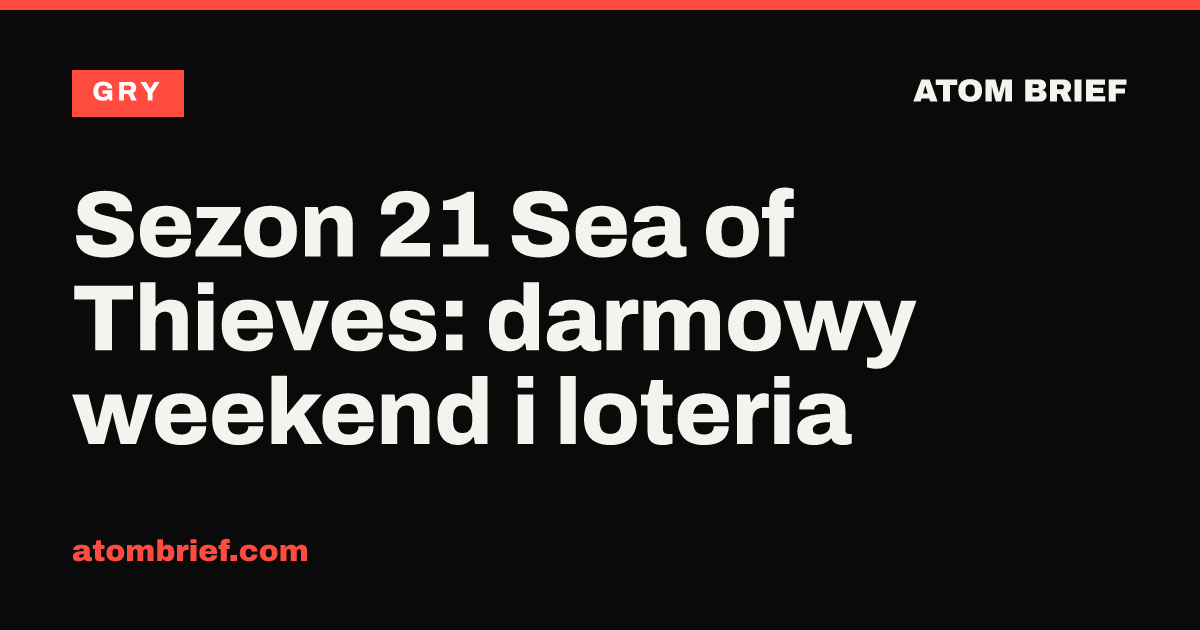 Sezon 21 Sea of Thieves: darmowy weekend i loteria