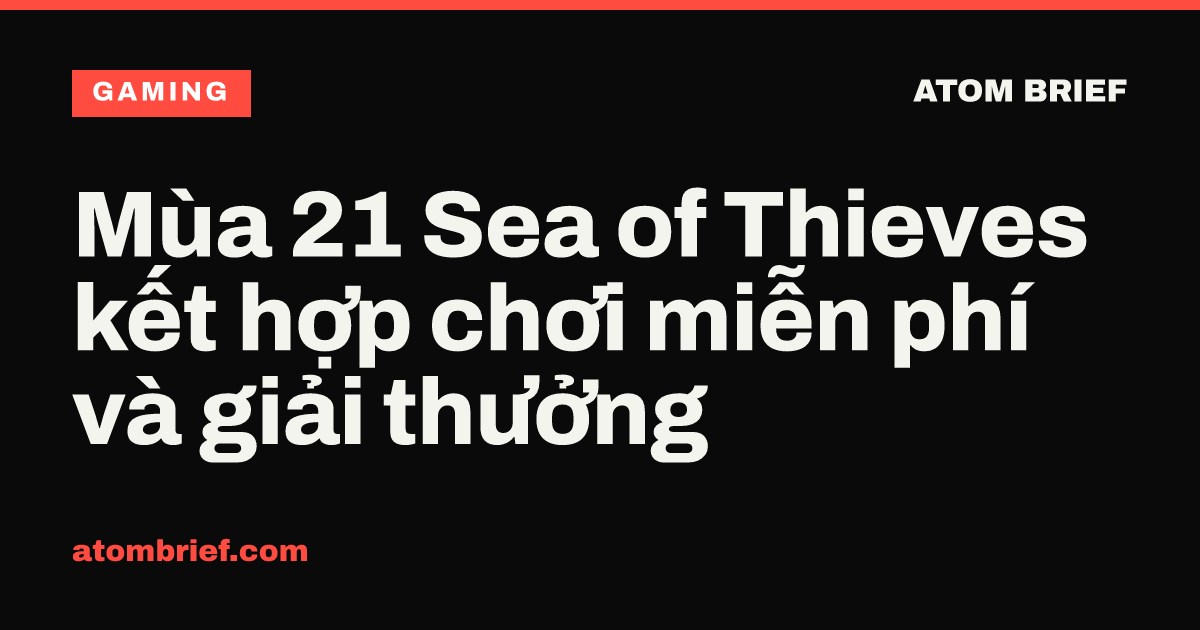 Mùa 21 Sea of Thieves kết hợp chơi miễn phí và giải thưởng