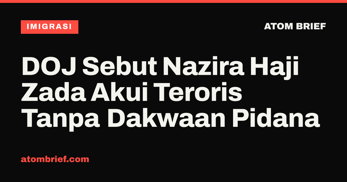 DOJ Sebut Nazira Haji Zada Akui Teroris Tanpa Dakwaan Pidana