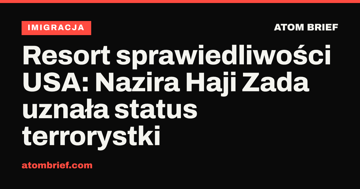 Resort sprawiedliwości USA: Nazira Haji Zada uznała status terrorystki