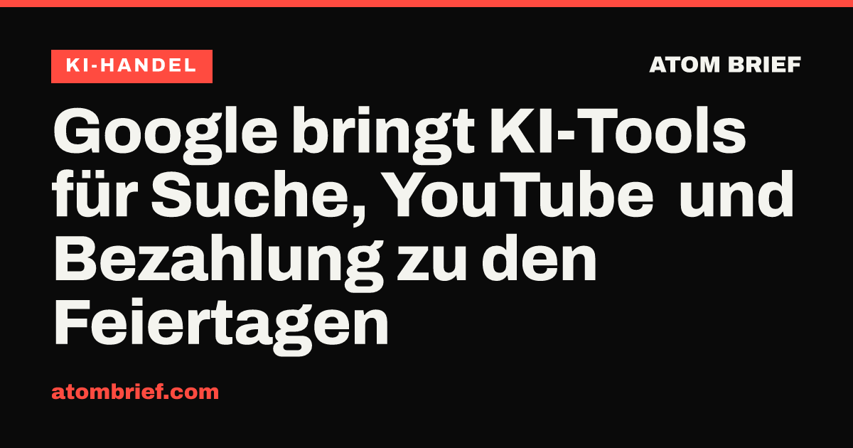 Google bringt KI-Tools für Suche, YouTube und Bezahlung zu den Feiertagen
