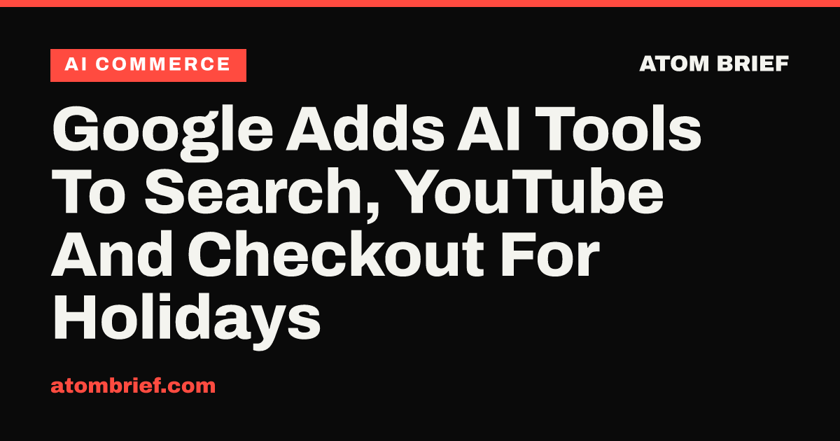 Google Adds AI Tools To Search, YouTube And Checkout For Holidays