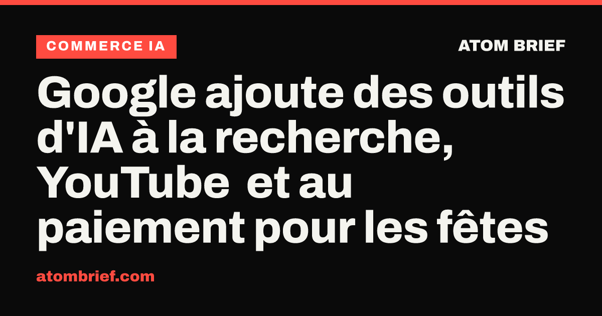 Google ajoute des outils d'IA à la recherche, YouTube et au paiement pour les fêtes